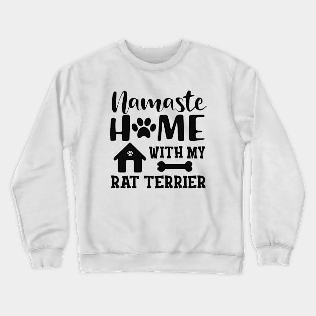 Rat Terrier Dog - Namaste home with my rat terrier Crewneck Sweatshirt by KC Happy Shop